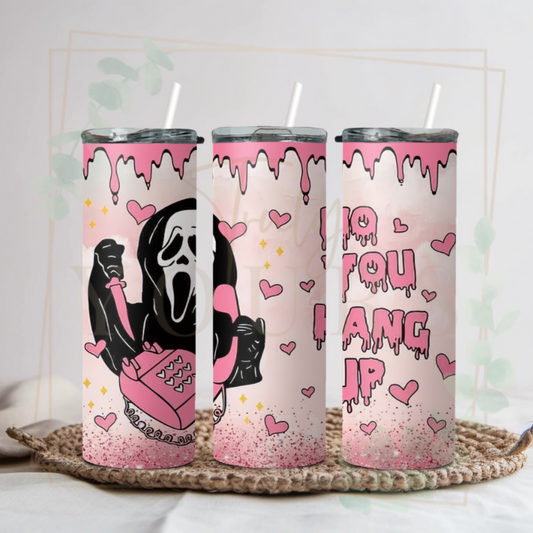 No You Hang Up Tumbler