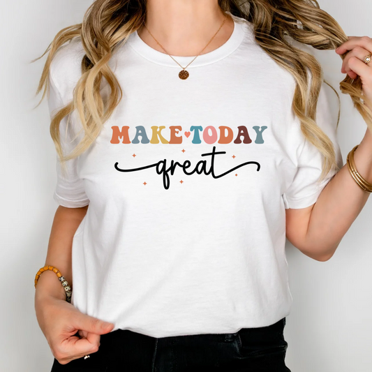 Make Today Great T-Shirt