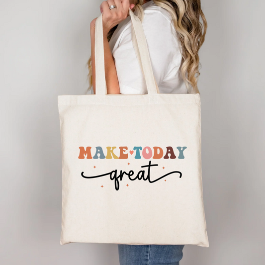 Make Today Great Tote Bag